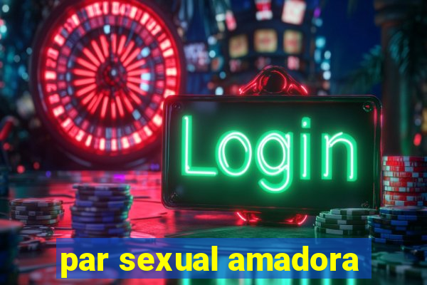 par sexual amadora